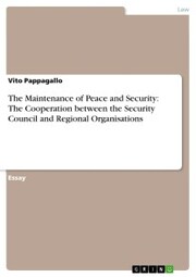 The Maintenance of Peace and Security: The Cooperation between the Security Council and Regional Organisations