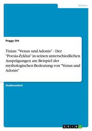 Tizian: 'Venus und Adonis' - Der 'Poesia-Zyklus' in seinen unterschiedlichen Ausprägungen am Beispiel der mythologischen Bedeutung von 'Venus und Adonis'