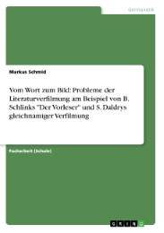 Vom Wort zum Bild: Probleme der Literaturverfilmung am Beispiel von B. Schlinks 'Der Vorleser' und S. Daldrys gleichnamiger Verfilmung