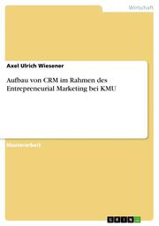 Aufbau von CRM im Rahmen des Entrepreneurial Marketing bei KMU