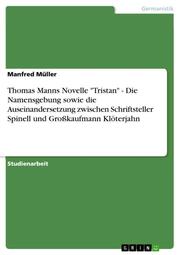 Thomas Manns Novelle 'Tristan' - Die Namensgebung sowie die Auseinandersetzung zwischen Schriftsteller Spinell und Großkaufmann Klöterjahn