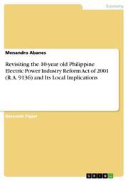 Revisiting the 10-year old Philippine Electric Power Industry Reform Act of 2001 (R.A.9136) and Its Local Implications