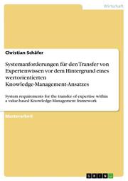 Systemanforderungen für den Transfer von Expertenwissen vor dem Hintergrund eines wertorientierten Knowledge-Management-Ansatzes