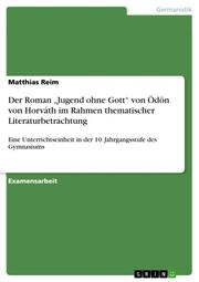 Der Roman Jugend ohne Gott von Ödön von Horváth im Rahmen thematischer Literaturbetrachtung