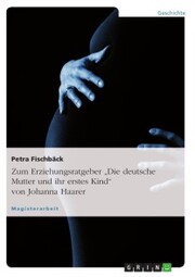 Zum Erziehungsratgeber 'Die deutsche Mutter und ihr erstes Kind' von Johanna Haarer