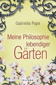 Meine Philosophie lebendiger Gärten - Cover