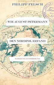 Wie August Petermann den Nordpol erfand