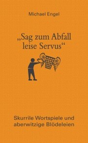 'Sag zum Abfall leise Servus'