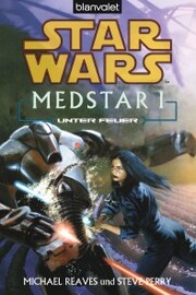 Star Wars. MedStar 1. Unter Feuer