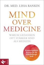 Mind over Medicine - Warum Gedanken oft stärker sind als Medizin - Cover