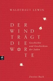 Der Wind trägt die Worte - Geschichte und Geschichten der Juden von der Neuzeit bis in die Gegenwart - Cover