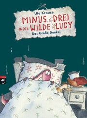 Minus Drei und die wilde Lucy - Das Große Dunkel - Cover