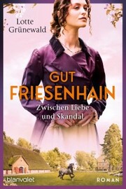 Gut Friesenhain - Zwischen Liebe und Skandal