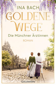 Goldene Wege. Die Münchener Ärztinnen - Cover