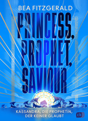 Princess, Prophet, Saviour - Kassandra, die Prophetin, der keiner glaubt - Cover