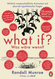 What if? Was wäre wenn? Jubiläumsausgabe: Wirklich wissenschaftliche Antworten auf absurde hypothetische Fragen - Cover