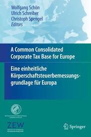 A Common Consolidated Corporate Tax Base for Europe - Eine einheitliche Körperschaftsteuerbemessungsgrundlage für Europa - Cover