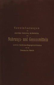 Vereinbarungen zur einheitlichen Untersuchung und Beurtheilung von Nahrungs- und Genussmitteln sowie Gebrauchsgegenständen für das Deutsche Reich