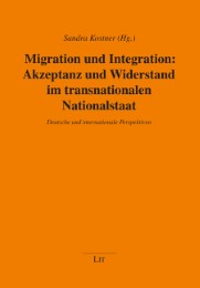 Migration und Integration: Akzeptanz und Widerstand im transnationalen Nationalstaat