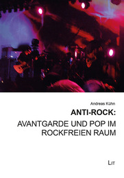 Anti-Rock: Avantgarde und Pop im rockfreien Raum