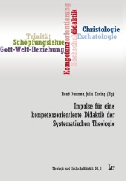 Impulse für eine kompetenzorientierte Didaktik der Systematischen Theologie