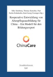 Kooperative Entwicklung von Altenpflegeausbildung für China - Ein Modell für den Bildungsexport