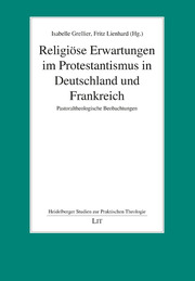 Religiöse Erwartungen im Protestantismus in Deutschland und Frankreich