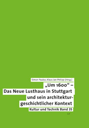 'Um 1600' - Das Neue Lusthaus in Stuttgart und sein architekturgeschichtlicher Kontext