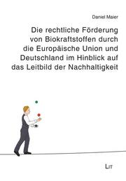 Die rechtliche Förderung von Biokraftstoffen durch die Europäische Union und Deutschland im Hinblick auf das Leitbild der Nachhaltigkeit