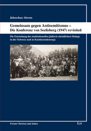 Gemeinsam gegen Antisemitismus - Die Konferenz von Seelisberg (1947) revisited