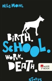 Birth. School. Work. Death.