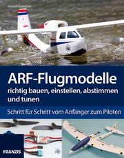 ARF-Flugmodelle richtig bauen, einstellen, abstimmen und tunen