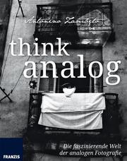 Think Analog: Die faszinierende Welt der analogen Fotografie