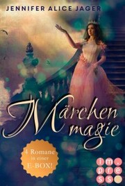 Märchenmagie (Vier Märchen-Romane von Jennifer Alice Jager in einer E-Box!)