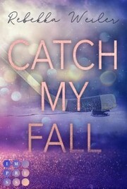 Catch My Fall (»Catch Me«-Reihe 1) - Cover