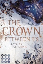 The Crown Between Us. Royales Geheimnis (Die 'Crown'-Dilogie 1)