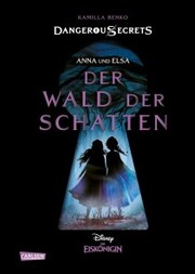 Disney - Dangerous Secrets 4: Elsa und Anna: DER WALD DER SCHATTEN (Die Eiskönigin) - Cover