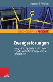 Zwangsstörungen - Integration psychodynamischer und kognitiv-verhaltenstherapeutischer Perspektiven - Cover