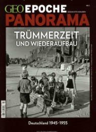 GEO Epoche PANORAMA - Trümmerzeit und Wiederaufbau - Deutschland 1945-1955