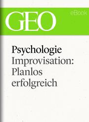 Psychologie: Improvisation: Planlos erfolgreich (GEO eBook Single) - Cover