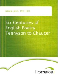 Six Centuries of English Poetry Tennyson to Chaucer