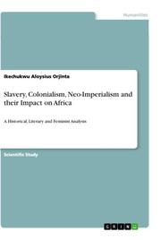 Slavery, Colonialism, Neo-Imperialism and their Impact on Africa