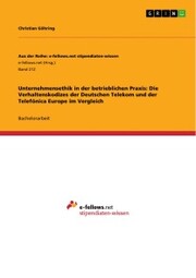 Unternehmensethik in der betrieblichen Praxis: Die Verhaltenskodizes der Deutschen Telekom und der Telefónica Europe im Vergleich