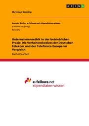 Unternehmensethik in der betrieblichen Praxis: Die Verhaltenskodizes der Deutschen Telekom und der Telefonica Europe im Vergleich