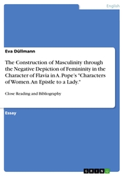 The Construction of Masculinity through the Negative Depiction of Femininity in the Character of Flavia in A. Pope's 'Characters of Women. An Epistle to a Lady.'