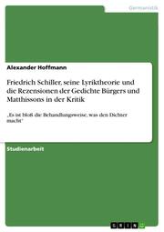 Friedrich Schiller, seine Lyriktheorie und die Rezensionen der Gedichte Bürgers und Matthissons in der Kritik