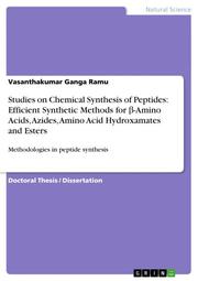 Studies on Chemical Synthesis of Peptides: Efficient Synthetic Methods for -Amino Acids, Azides, Amino Acid Hydroxamates and Esters
