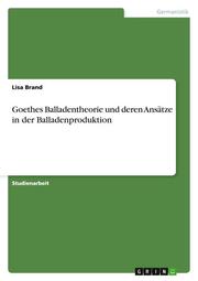 Goethes Balladentheorie und deren Ansätze in der Balladenproduktion - Cover