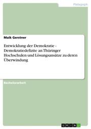 Entwicklung der Demokratie - Demokratiedefizite an Thüringer Hochschulen und Lösungsansätze zu deren Überwindung - Cover