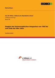 Etappen der kleineuropäischen Integration von 1945 bis zum Ende der 60er Jahre